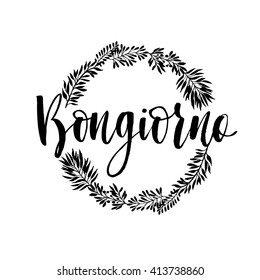 Bongiorno card. Hand drawn greeting phrase. Plants elements. Ink illustration. Modern brush calligraphy. Isolated on white background. Hello in italian. Brushed hand drawn calligraphy.