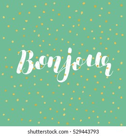 Bonjour. Good day in French. Brush hand lettering vector illustration. Motivating modern calligraphy. Great for prints and posters, greeting cards, home decor, apparel design and more.