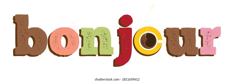 Bonjour, Hello french text, cup of hot coffee. Trendy funny vector banner, hello sign bright in sweets colors, drink instead of O letter. Modern design for cafe, t-shirt print, greeting card, ad, web