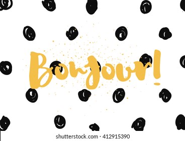 Bonjour (hello) inscription. Greeting card with calligraphy. Hand drawn lettering design. Typography for invitation, banner, poster or clothing design. Vector quote