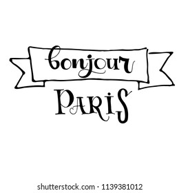 Bonjour, Hello, Paris card. Hand drawn phrase Hello Paris in french. Ink illustration. Modern brush calligraphy. Isolated on white background.