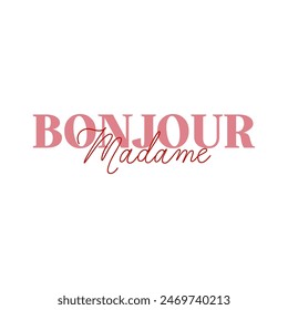 BONJOUR MADAME french is HELLO MRS, Graphic design print t-shirts fashion, illustration, vector, posters, cards, stickers, mug