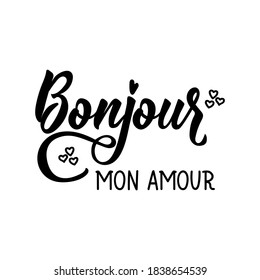 Bonjour mon amour. French lettering. Translation from French -Hello my love. Element for flyers, banner and posters. Modern calligraphy. Ink illustration