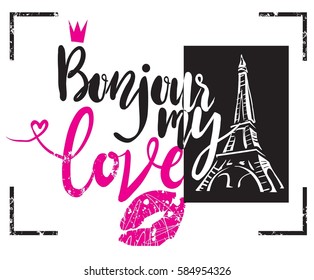 Bonjour my love . Typography graphic print, Abstract fashion drawing for t-shirts. creative design for girls. Illustration in modern style for clothes. Girlish print