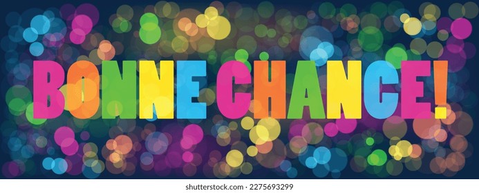 BONNE CHANCE! (GOOD LUCK! in French) colorful typography banner on bokeh background