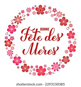 Bonne Fete des Meres calligraphy hand lettering with spring flowers. Happy Mothers Day in French. Vector template for typography poster, greeting card, banner, invitation, sticker, etc.