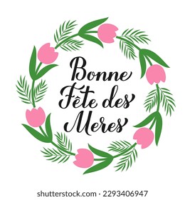 Bonne Fete des Meres calligraphy hand lettering. Happy Mothers Day in French. Wreath of leaves, branches and flowers. Vector template for typography poster, greeting card, banner, sticker, etc.