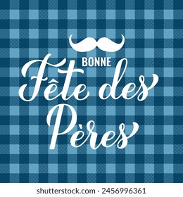 Bonne fete des peres calligraphy lettering on blue buffalo plaid background. Happy Fathers Day in French. Vector template for poster, banner, greeting card, flyer, postcard, invitation, etc