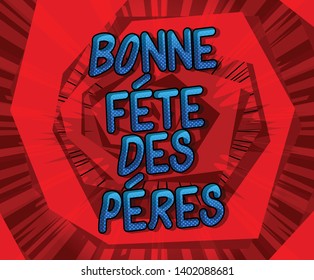 Bonne Fete Des Peres (Father's Day in French) Vector illustrated comic book style phrase on abstract background.