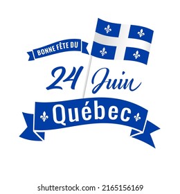 Bonne fete du Quebec, 24 June - french text Happy Quebec Day, June 24. Quebec's National Holiday with vector lettering and flag. St. Jean-Baptiste John The Baptist Day