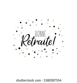 Bonne retraite. Good retirement in French. Ink illustration. Modern brush calligraphy. Isolated on white background.