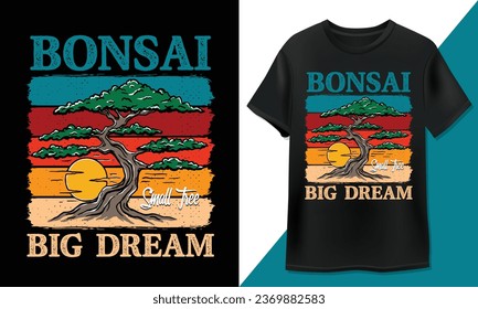 Bonsai pequeño árbol gran sueño - Diseño de camisetas