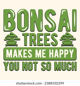 Bonsai Trees Make Me Happy Vector Typography Design