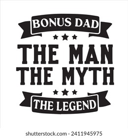 bonus dad the man the myth the legend background inspirational positive quotes, motivational, typography, lettering design