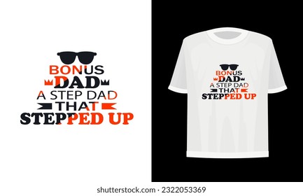 Bonus dad a step dad that stepped up. Dad t-shirt design vector file.