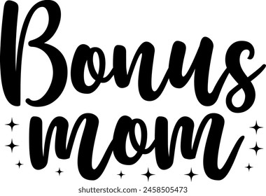 Bonus Mom Mother’s Day typography clip art design on plain white transparent isolated background for sign, card, shirt, hoodie, sweatshirt, apparel, tag, mug, icon, poster or badge