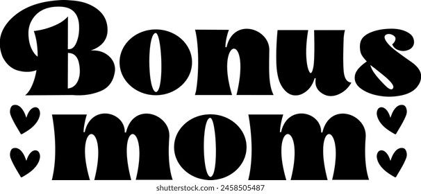 Bonus Mom Mother’s Day typography clip art design on plain white transparent isolated background for sign, card, shirt, hoodie, sweatshirt, apparel, tag, mug, icon, poster or badge