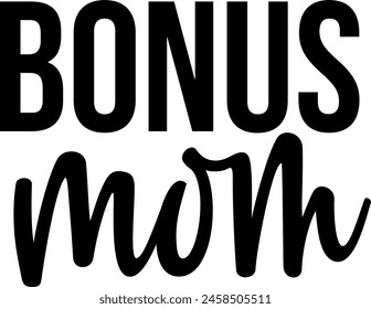 Bonus Mom Mother’s Day typography clip art design on plain white transparent isolated background for sign, card, shirt, hoodie, sweatshirt, apparel, tag, mug, icon, poster or badge