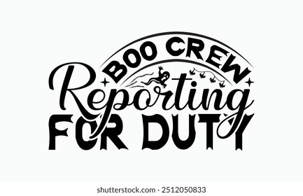 Boo Crew Reporting For Duty - Halloween T-Shirt Design, Illustration For Prints On T-Shirts And Bags, Files As Cutting, Isolated Background.