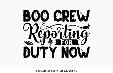 Boo Crew Reporting For Duty Now - Halloween T-Shirt Design, Hand Drawn Lettering Phrase Isolated On White Background, Bags, Stationary As A Poster.
