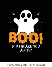 Boo! did i scare you alotl?Halloween t shirt