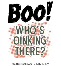 BOO WHO’S OINKING THERE  HALLOWEEN T-SHIRT DESIGN