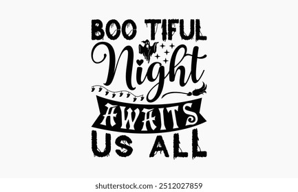 Boo Tiful Night Awaits Us All - Halloween T-Shirt Design, Illustration Written Vector T Shirt Design, Bags, Posters, Cards, Isolated On White Background.