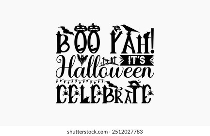 Boo Yah! It's Halloween Celebrate - Halloween T-Shirt Design, Hand Drawn Lettering Phrase Isolated On White Background, Bags, Stationary As A Poster.