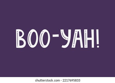Boo Yah, Happy Halloween print template, vector lettering phrase.