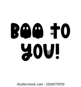 Boo to you - cute vector Halloween saying with ghost, spider and cobweb isolated on white. Groovy Halloween phrase and quote for holiday design, stickers, prints. Trendy vector saying
