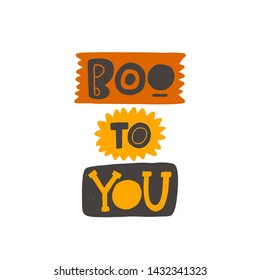 Boo to you. Halloween hand drawn lettering. Quote sketch typography. Vector inscription slogan. Handwritten calligraphy with traditional symbols. Party art design. Sticker, icon, logo, label