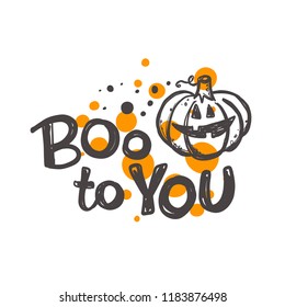 Boo to you. Halloween. Logo, icon and label for your design. Lettering. Celebration motivational slogan. Hand drawn vector illustration. Can be used for sticker, t-shirt, badge, card, poster, banner