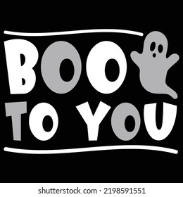 Boo to you Happy Halloween shirt print template, Pumpkin Fall Witches Halloween Costume shirt design