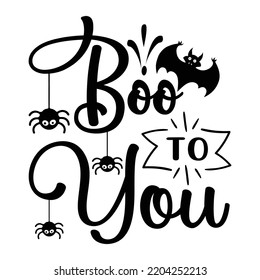 Boo To You, Happy Halloween Shirt Print Template Sweeet Halloween Pumpkin candy Scary Boo Witch Spooky Bat Vintage Retro Grim Reaper Fairy hocus pocus, Sanderson sisters vector