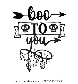 Boo To You, Happy Halloween Shirt Print Template Sweeet Halloween Pumpkin candy Scary Boo Witch Spooky Bat Vintage Retro Grim Reaper Fairy hocus pocus, Sanderson sisters vector