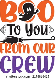 Boo To You From Our Crew. Halloween T-Shirt Design, Posters, Greeting Cards, Textiles, and Sticker Vector Illustration