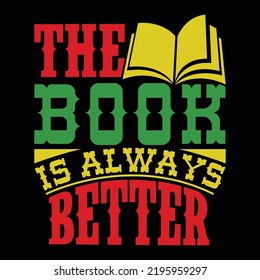 The Book Is Always Better, Motivational Phrase, Better Together, Book Lover T shirt Template