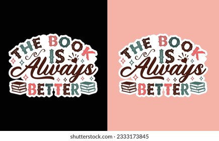 The Book Is Always Better  T Shirt ,Sticker Svg Design