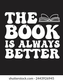 The book is always better t-shirt design for book lover. You can use it for your personal also for your busniess. 