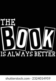 The book is always better vector art design, eps file. design file for t-shirt. SVG, EPS cuttable design file
