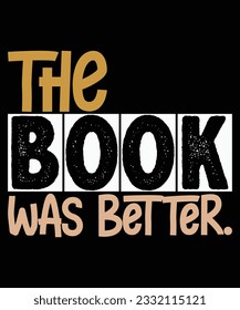 The book was better book lover print template t shirt design