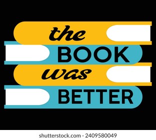 The book was better, Reading T-shirt design