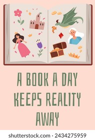 A book a day keeps reality away cartoon vector poster. Typography design with fairy tales stories book, princess, castle, crown and flowers. Chest of wealth, dragon and fairy