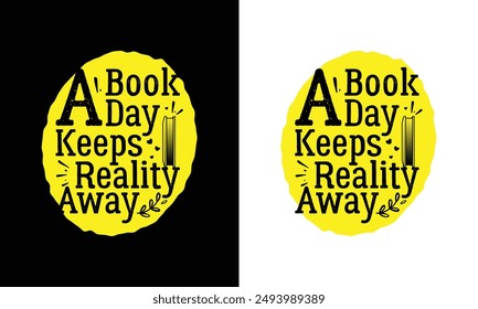 A book a day keeps reality away typography book lover vector t shirt design template