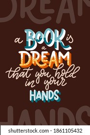 A Book is a dream that you hold in your hands. Hand drawn lettering quote for poster design isolated on white background. Typography funny phrase. Vector illustration