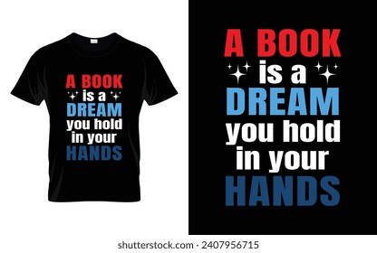 A book is a dream you hold in your hands Reading Book T-shirt