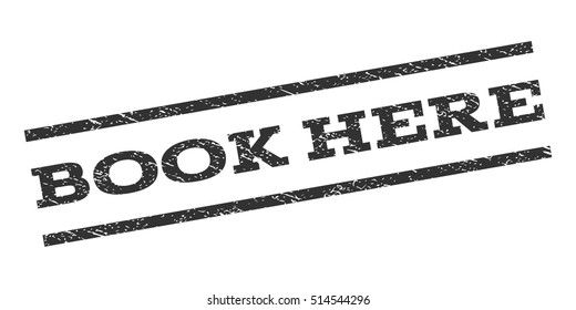 Book Here watermark stamp. Text caption between parallel lines with grunge design style. Rubber seal stamp with scratched texture. Vector gray color ink imprint on a white background.