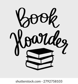 Book Hoarder Funny Reading Lover Typography Quote Design