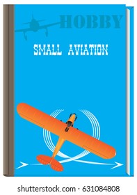 Book Hobby for fans Small aviation. Vector illustration.
