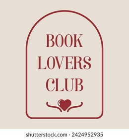 Book lovers club sign. Reading illustration for sticker, badge, poster, bookstore, library, teacher. Minimalistic vintage basic simple arch frame with heart. Flat, hand drawn, isolated vector